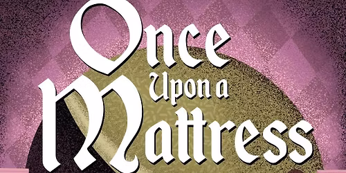 Spring Musical - Once Upon a Mattress