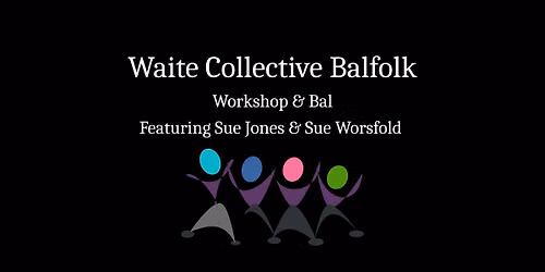 Waite Collective Balfolk - Workshop & Bal - Featuring Sue Jones & Sue Worsfold