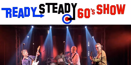 READY STEADY 60'S SHOW:EAST KILBRIDE VILLAGE THEATRE