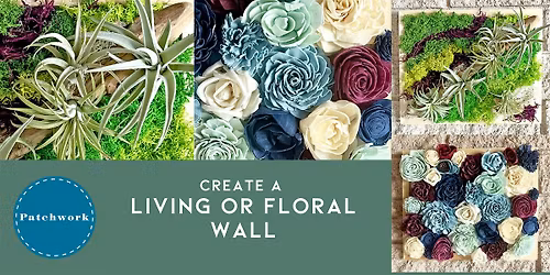 Patchwork Presents Living or Floral Wall Craft Workshop