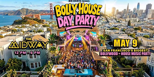 Bolly+House Day Party @ Midway San Francisco | May 9