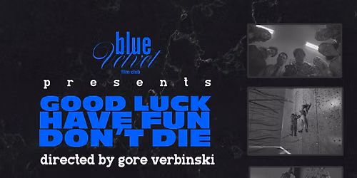Blue Velvet Film Club presents: Good Luck Have Fun Don\u2019t Die