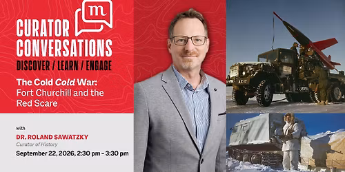 Curator Conversations \u2013 The Cold Cold War: Fort Churchill and the Red Scare