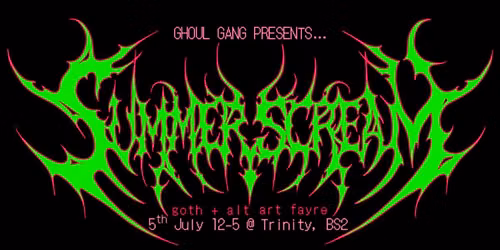 \ud83d\udd77\ufe0f SUMMER SCREAM - BRISTOL \ud83d\udd77\ufe0f goth + alt art fayre