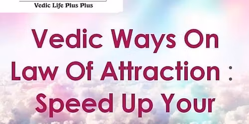 Vedic Ways of Law of Attracting Abundance 