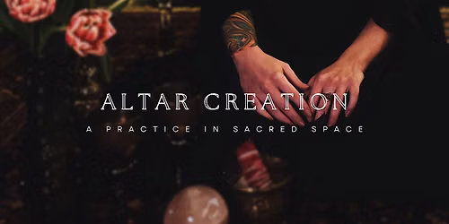 Create Your Own Altar: A Beginner-Friendly Workshop.