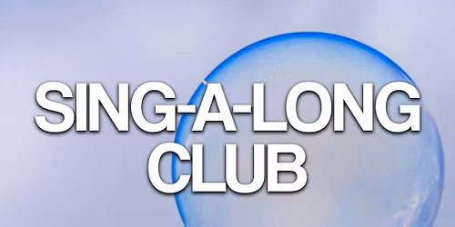 The Bubble - Sing-A-Long Club