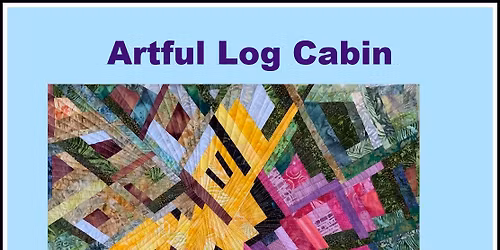 Artful Log Cabin Class