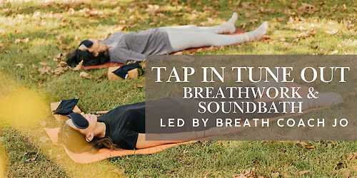 Tap In Tune Out- Sound Bath Meditation with Breathcoach Jo