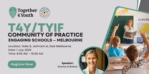 Engaging Schools (Melbourne) 1 Jul - Together 4 Youth Community of Practice