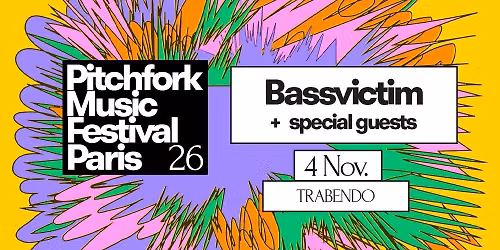 Pitchfork Music Festival Paris: Bassvictim + special guests - 04\/11\/26 - Trabendo
