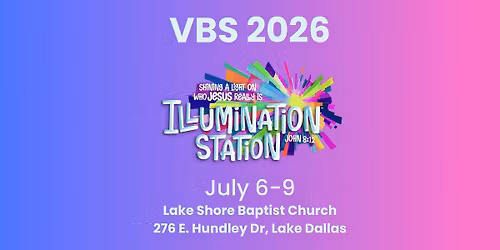 VBS 2026 - Lake Shore Baptist Church - Lake Dallas, TX - July 6-9