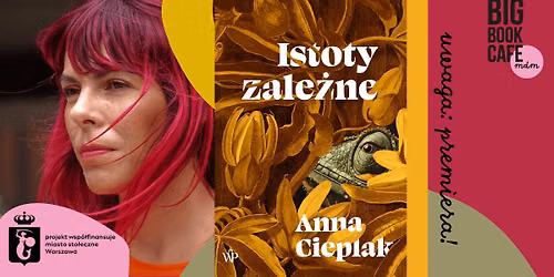 Uwaga: premiera! ISTOTY ZALE\u017bNE | Spotkanie z Ann\u0105 Cieplak w Big Book Cafe MDM
