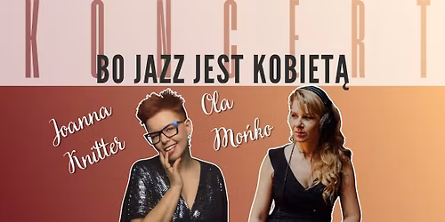 Koncert Bo Jazz jest Kobiet\u0105- Joanna Knitter i Ola Mo\u0144ko