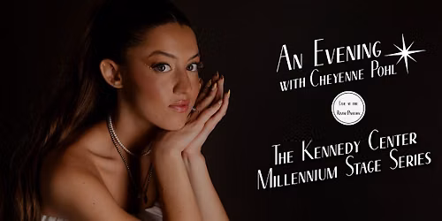 An Evening with Cheyenne Pohl @ The Kennedy Center