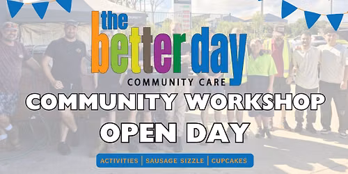 The Better Day Community Workshop Open Day