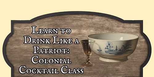 "Learn to Drink Like a Patriot: Colonial Cocktail Class" with Tony Shahan