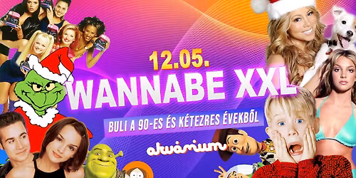 Wannabe XXL - Best of '90S + '00S \/\/ Akv\u00e1rium NagyHall  \/\/ December 5. P\u00e9ntek