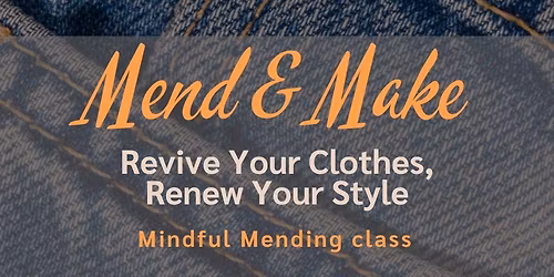 Mend and Make: Mindful mending