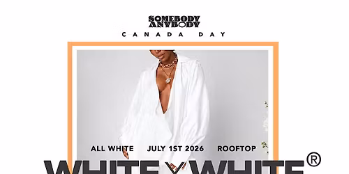 Somebody Anybody Presents WhitexWhite (CANADA DAY)