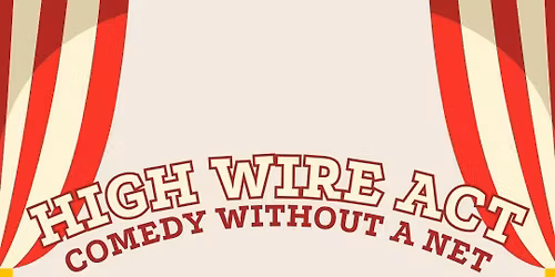 High Wire Act: Comedy without a Net!