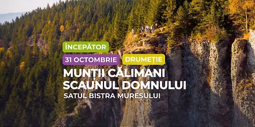 31 octombrie - Drume\u021bie \u00eencep\u0103tor: Mun\u021bii C\u0103limani, Scaunul Domnului