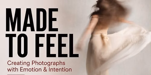 MADE TO FEEL: Creating Photographs with Emotion & Intention with Toni Harryman