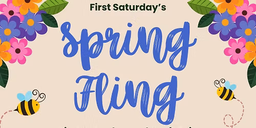 First Saturday - Spring Fling