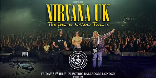 Nirvana UK + Brain Of J (Pearl Jam Tribute) | London Electric Ballroom