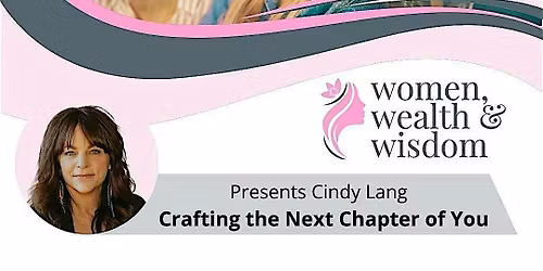 Women, Wealth & Wisdom - Crafting the Next Chapter of You