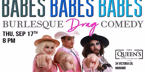 BABES, BABES, BABES!  Burlesque \u2022 Drag \u2022 Comedy Show - NANAIMO