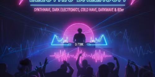 \u26a1 ELECTRIC BALLROOM \u26a1 | Synthwave, Dark Electronics, Cold Wave, Darkwave & 80er mit Tobe