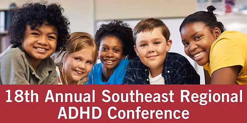 18th Annual Southeast Regional ADHD Conference