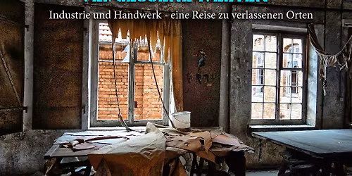 Vergessene Welten - Lost Places der Industrialisierung 