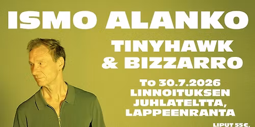 Ismo Alanko, Tinyhawk & Bizzarro @ Lappeenrannan Linnoituksen Juhlateltta