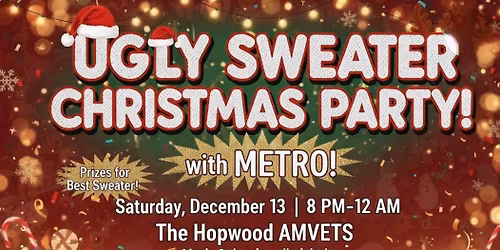 \ud83c\udf84\ud83c\udf89 Ugly Sweater Christmas Party at The Hopwood AMVETS with METRO! \ud83c\udf89\ud83c\udf84