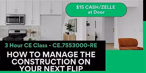 Realtor CE- How to Manage the Construction on you NEXT Flip $15 at the door