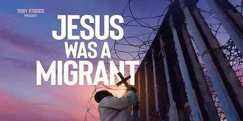 Film Screening : Jesus Was A Migrant