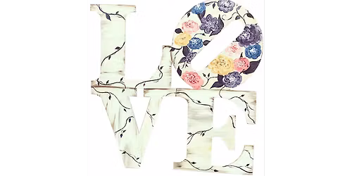 Floral Love Sign - Paint and Sip in Indianapolis | Classpop!\u2122