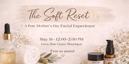 The Soft Reset \u2728 | A Post\u2013Mother\u2019s Day Free Facial Experience