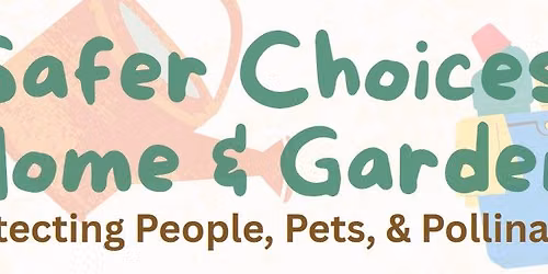 Safer Choices Home & Garden: Protecting People, Pets, & Pollinators