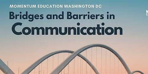 Bridges and Barriers in Communication -  Momentum Education Washington DC