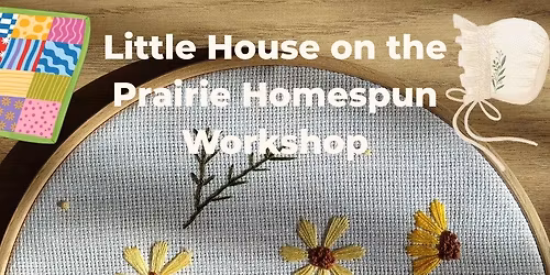 Little House on the Prairie Homespun Workshop