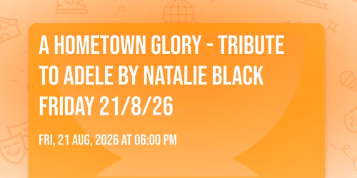 A HOMETOWN GLORY - TRIBUTE TO ADELE BY NATALIE BLACK FRIDAY 21\/8\/26