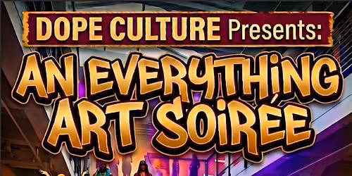 Dope Culture Presents an Everything Art Soiree