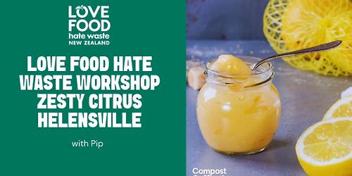 Free Love Food Hate Waste Workshop: Zesty Citrus \u2013 Helensville