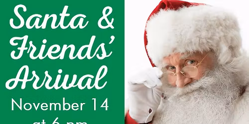 Santa & Friends' Grand Arrival \u2013 November 14 @ 6 PM