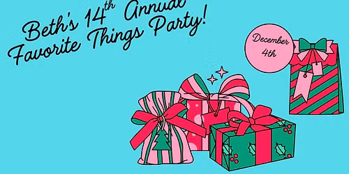 Beth's 14th Annual Favorite Things Party!