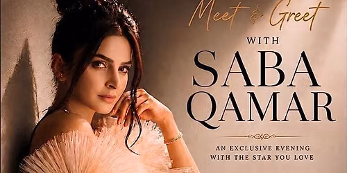 Meet and Greet with Saba Qamar
