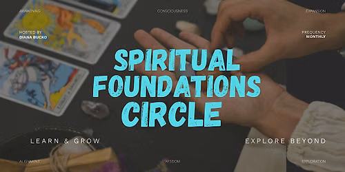 Spiritual Foundations Circle: Community, Curiosity and Conscious Growth